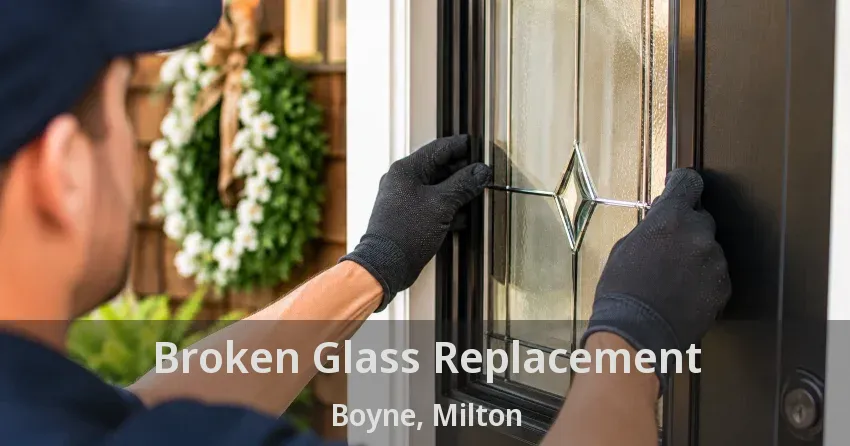 Broken Glass Replacement Boyne, Milton - ON