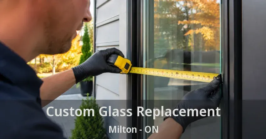 Custom Glass Replacement Milton - ON