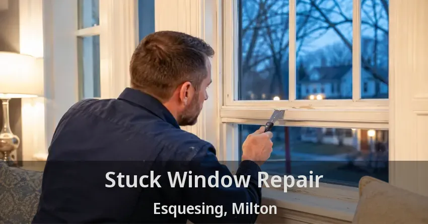 Stuck Window Repair Esquesing, Milton - ON