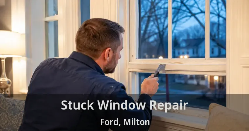 Stuck Window Repair Ford, Milton - ON