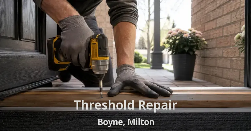Threshold Repair Boyne, Milton - ON
