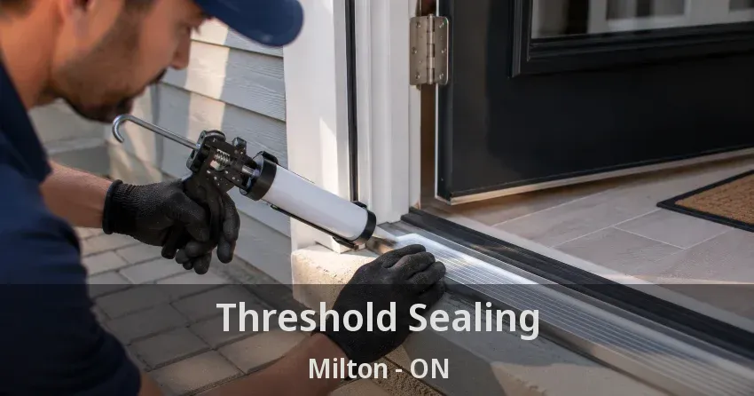 Threshold Sealing Milton - ON