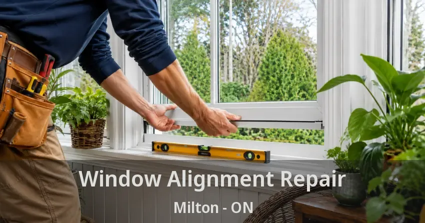 Window Alignment Repair Milton - ON