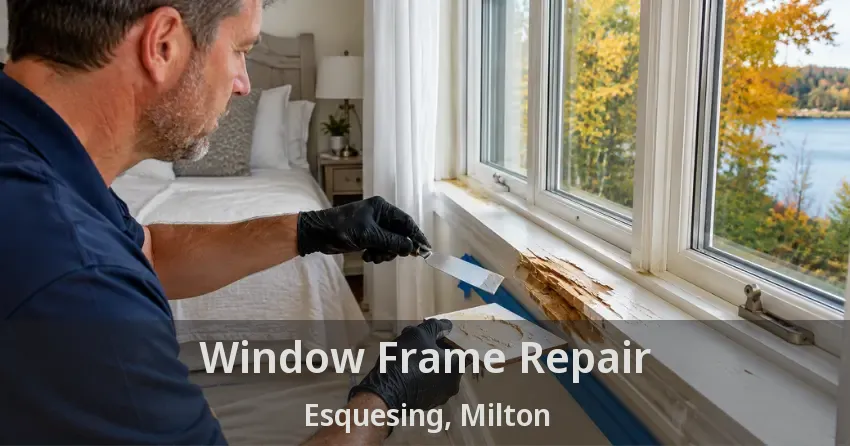 Window Frame Repair Esquesing, Milton - ON