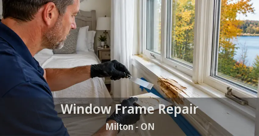 Window Frame Repair Milton - ON