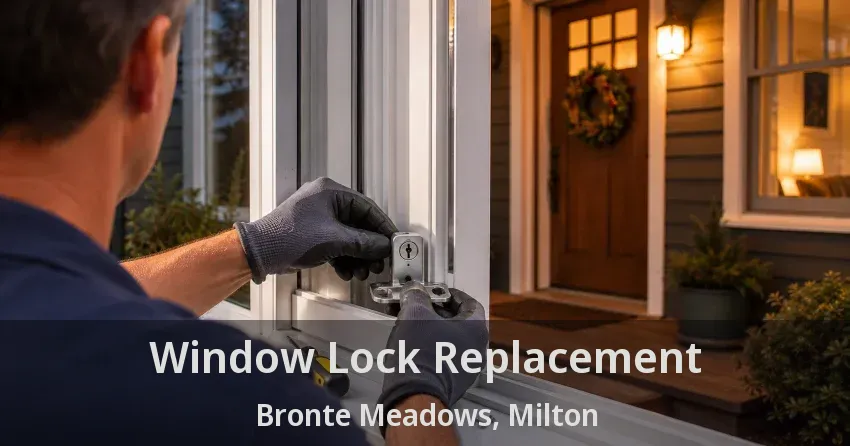 Window Lock Replacement Bronte Meadows, Milton - ON